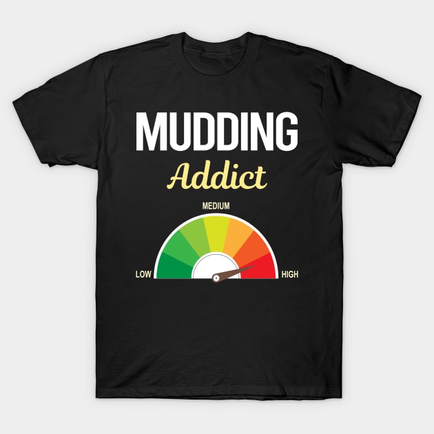 Funny Addict Mudding Mud Bogging T-Shirt by relativeshrimp